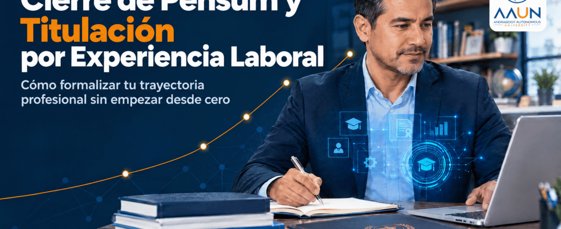 Cierre de Pénsum y Titulación por Experiencia Laboral: Cómo Formalizar tu Trayectoria Profesional